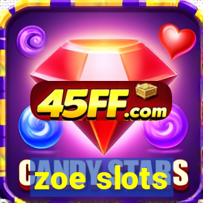 zoe slots
